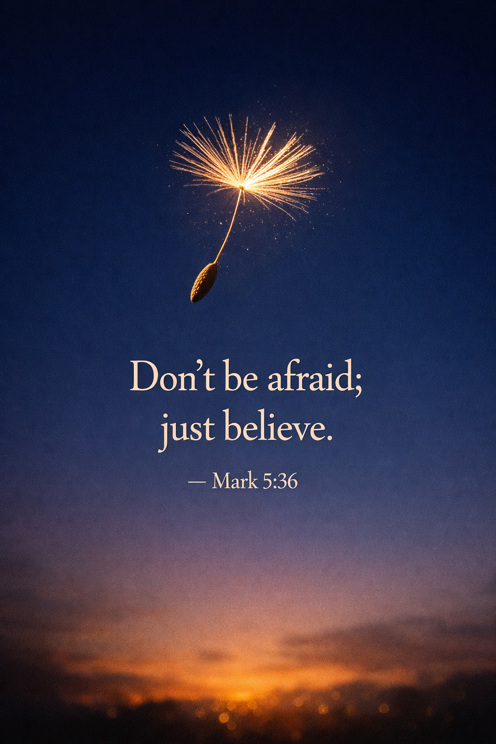 Mark 5:36 Bible verse phone wallpaper - Don't be afraid just believe - glowing dandelion seed against twilight